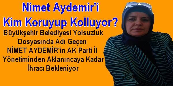 Nimet Aydemir`i Kim Koruyup Kolluyor?