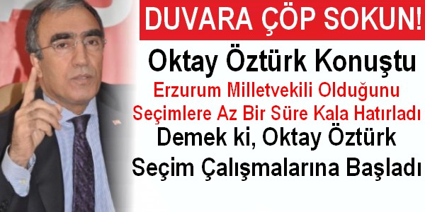 Oktay Öztürk Erzurum Milletvekili Olduğunu Nihayet Hatırladı