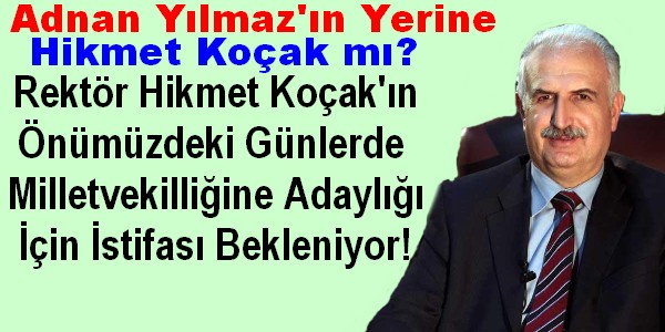 Adnan Yılmaz`ın Yerine Hikmet Koçak mı?