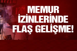 Memurların izinlerinde flaş gelişme!