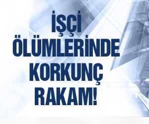 İşçi Ölümlerinde korkunç rakam!