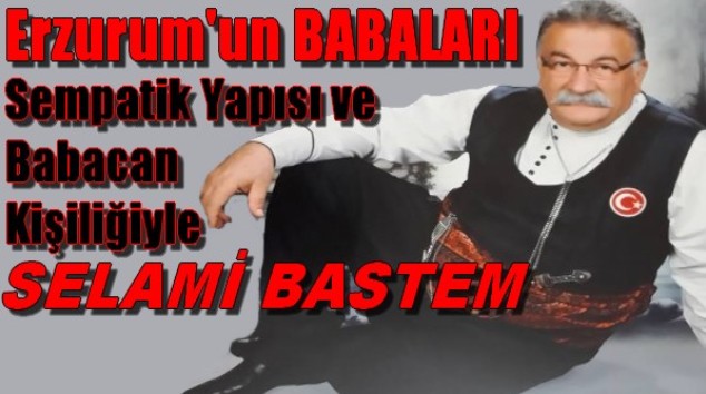 Erzurum`un Babaları`nda Selami Bastem